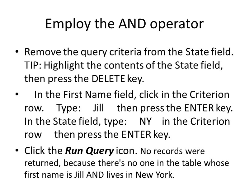 Employ the AND operator Remove the query criteria from the State field. TIP: Highlight